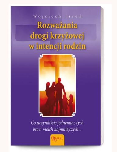 Rozważania Drogi Krzyżowej w intencji rodzin - Wojciech Jaroń księgarnia religijna Dom Wydawniczy Rafael