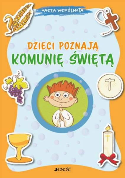 Wydawnictwo Jedność: Dzieci poznają Komunię Świętą (seria: Nasza wspólnota) - Barbara Baffetti księgarnia