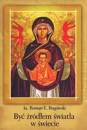 Być źródłem światła w świecie - ks. Roman Rogowski  e-religijne.pl