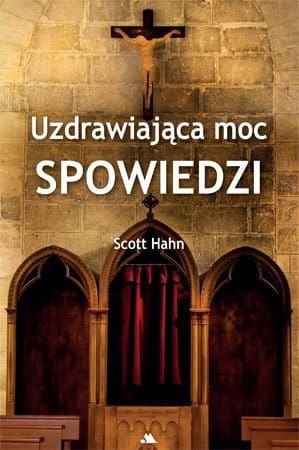 Uzdrawiająca moc spowiedzi - Scott Hahn księgarnia chrześcijańska wydawnictwo AA
