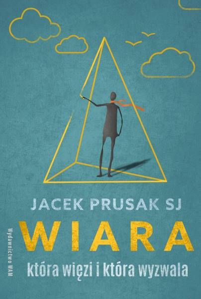 Książka Wiara, która więzi i która wyzwala - Jacek Prusak księgarnia wydawnictwo WAM