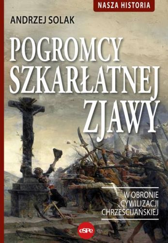 Księgarnia religijna sklep chrześcijański: Pogromcy szkarłatnej zjawy. W obronie cywilizacji chrześcijańskiej - Andrzej Solak