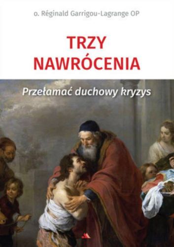 Książka Trzy nawrócenia. Przełamać duchowy kryzys (wyd. 2023) - Réginald Garrigou-Lagrange sklep księgarnia e-religijne.pl