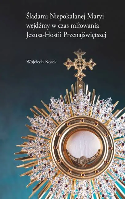 Śladami Niepokalanej Maryi wejdźmy w czas miłowania Jezusa-Hostii Przenajświętszej wydawnictwo Benedyktynów Tyniec