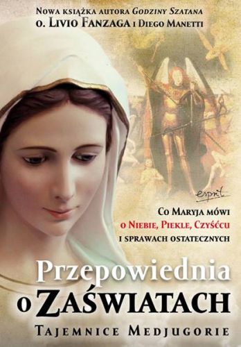 Przepowiednia o Zaświatach. Tajemnice Medjugorie - o. Livio Fanzaga, Diego Manetti księgarnia esprit wydawnictwo