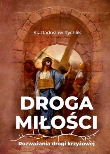 Biblos wydawnictwo księgarnia chrześcijańska: książka z rozważaniami na Wielki Post: Droga Miłości. Rozważania drogi krzyżowej - ks. Radosław Rychlik