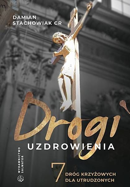 Drogi uzdrowienia. 7 dróg krzyżowych dla utrudzonych - ks. Damian Stachowiak CR księgarnia religijna salwator