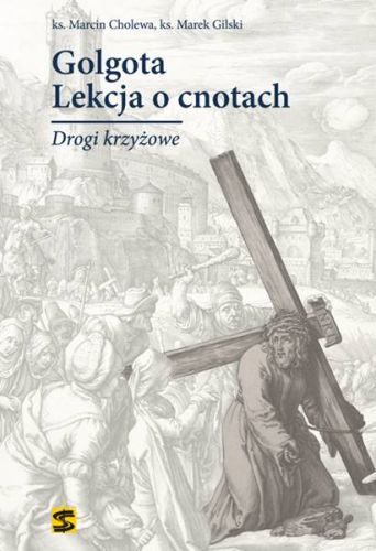 Golgota. Lekcja o cnotach. Drogi krzyżowe – ks. Marcin Cholewa, ks. Marek Gilski księgarnia chrześcijańska e-religijne