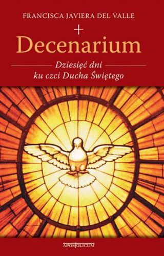 Decenarium. Dziesięć dni ku czci Ducha Świętego - Francisca Javiera del Valle księgarnia Apostolicum sklep chrześcijanski
