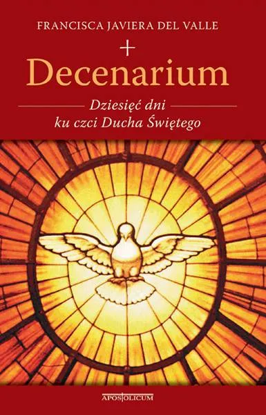 Decenarium. Dziesięć dni ku czci Ducha Świętego - Francisca Javiera del Valle księgarnia Apostolicum sklep chrześcijanski