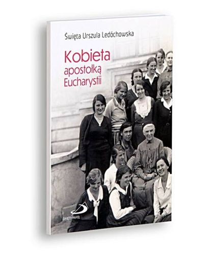 Kobieta apostołką Eucharystii - św. Urszula Ledóchowska sklep chrześcijański - księgarnia religijna edycja.pl