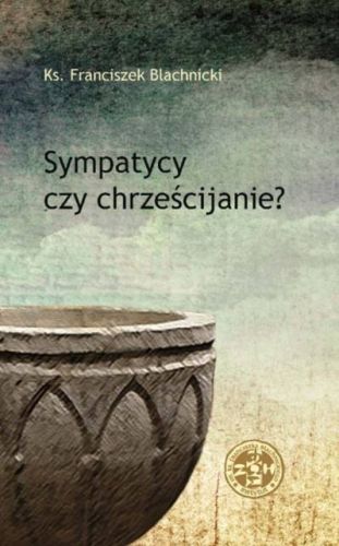 Ksiegarnia chrześcijańska: SYMPATYCY CZY CHRZEŚCIJANIE? - ks. Blachnicki Franciszek