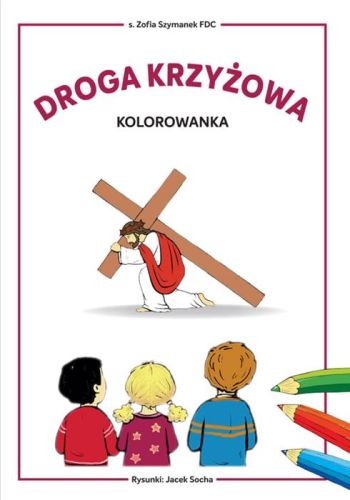 Droga krzyżowa - kolorowanka - s. Zofia Szymanek FDC księgarnia religijna