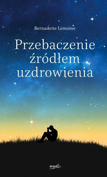 Esprit - Przebaczenie źródłem uzdrowienia
Bernadette Lemoine