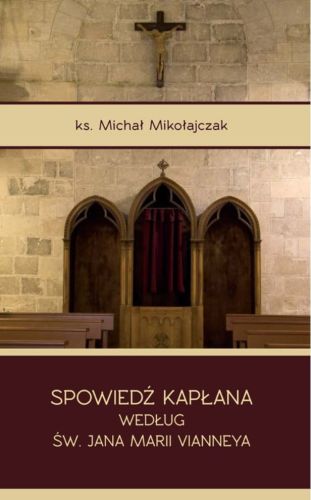 Książka Spowiedź kapłana według św. Jana Marii Vianneya - Ks. Michał Mikołajczak Homo Dei księgarnia