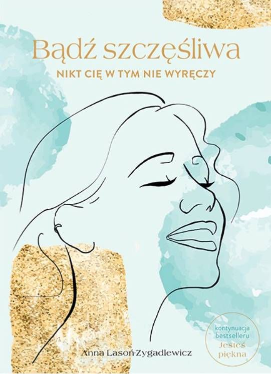 Bądź szczęśliwa. Nikt cię w tym nie wyręczy - Anna Lasoń-Zygadlewicz mocni w duchu sklep księgarnia