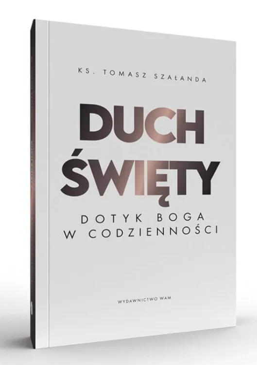 Książka Duch Święty. Dotyk Boga w codzienności - ks. Tomasz Szałanda wydawnictwo WAM