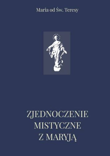 Zjednoczenie mistyczne z Maryją - S. Maria od Św. Teresy księgarnia matris sklep e-religijne.pl