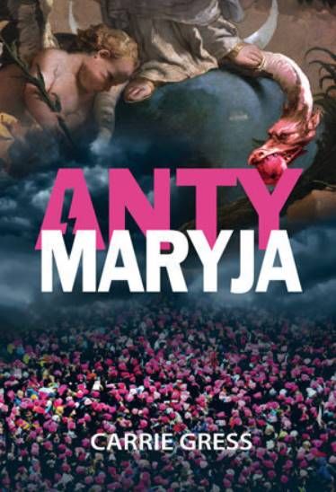 Księgarnia chrześcijańska: AntyMaryja. Koszmar toksycznego feminizmu - Carrie Gress