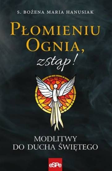 Płomieniu Ognia zstąp! Modlitwy do Ducha Świętego - s. Bożena Maria Hanusiak księgarnia chrześcijańska
