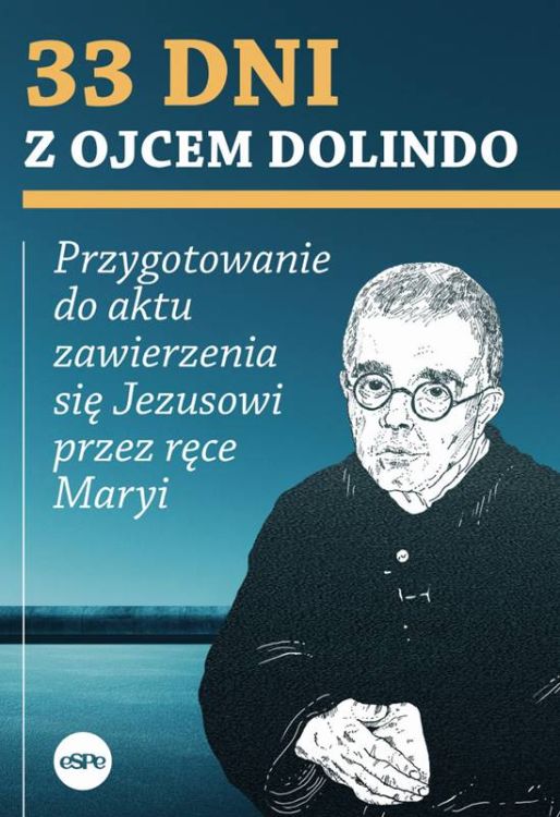 33 dni z Ojcem Dolindo. Przygotowanie do aktu zawierzenia się Jezusowi przez ręce Maryi księgarnia chrześcijańska espe