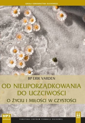 Studio Katolik sklep: Od nieuporządkowania do uczciwości. O życiu i miłości w czystości (Szkoła Kierownictwa Duchowego) - bp Eric Varden (płyta CD MP3 z konferencjami)