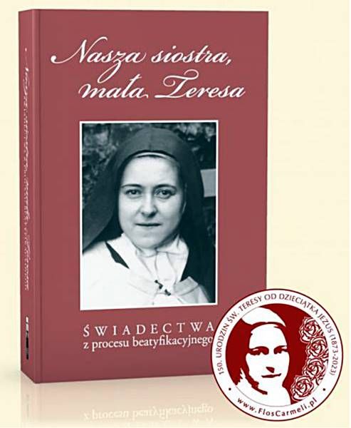 Nasza siostra, mała Teresa - Świadectwa z procesu beatyfikacyjnego wydawnictwo Flos Carmeli książka o małej Teresce