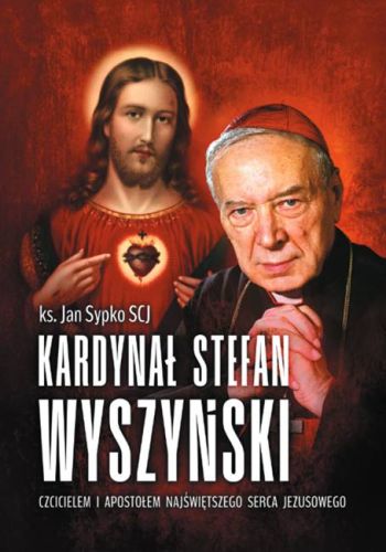 Kardynał Stefan Wyszyński czcicielem i apostołem Najświętszego Serca Jezusowego - ks. Jan Sypko SCJ księgarnia religijna Biblos