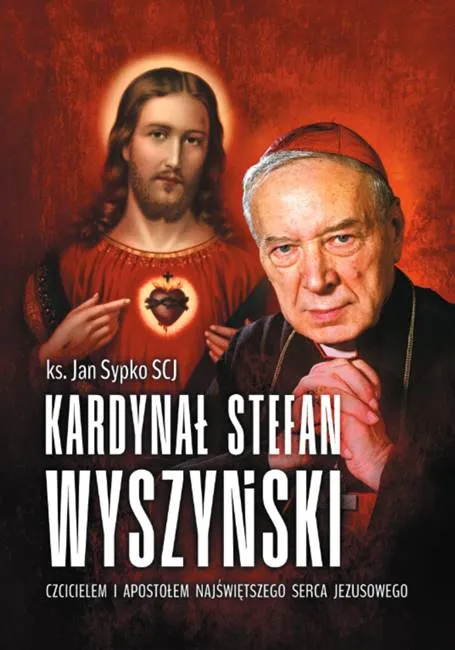 Kardynał Stefan Wyszyński czcicielem i apostołem Najświętszego Serca Jezusowego - ks. Jan Sypko SCJ księgarnia religijna Biblos