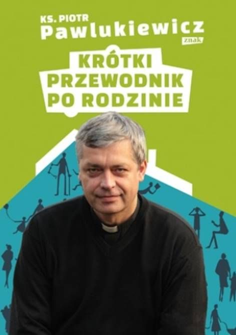 Książka księdza Piotra Pawlukiewicza Krótki przewodnik po rodzinie wydawnictwo znak księgarnia