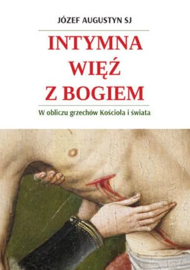 Intymna więź z Bogiem. W obliczu grzechów Kościoła i świata - o. Józef Augustyn SJ księgarnia religijna