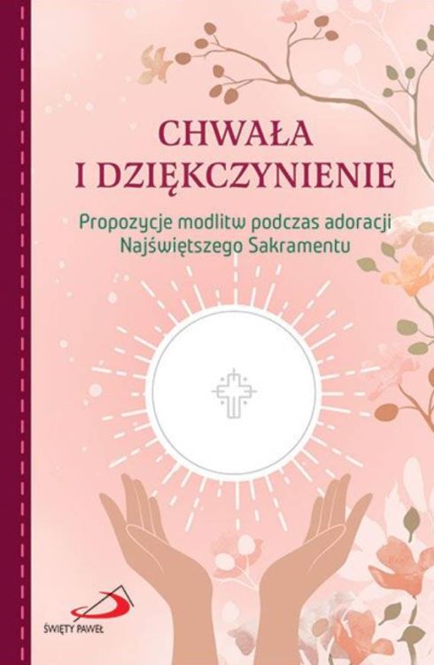 Edycja Świętego Pawła: Chwała i dziękczynienie. Propozycje modlitw podczas adoracji Najświętszego Sakramentu