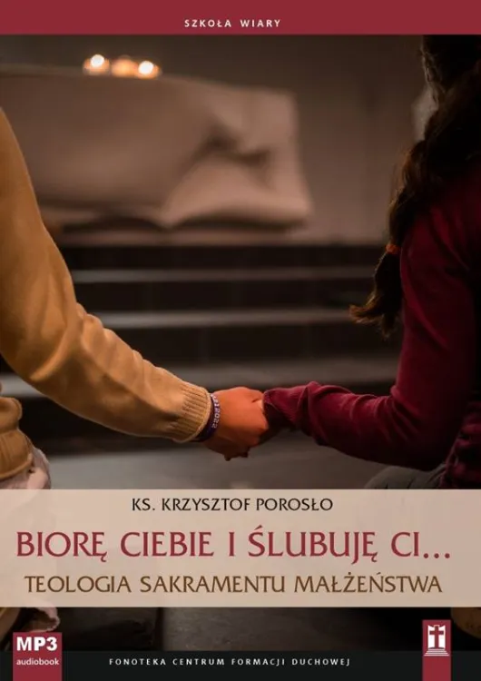 Studio Katolik sklep: Biorę Ciebie i ślubuję Ci... Teologia sakramentu małżeństwa - ks. Krzysztof Porosło (płyta CD MP3 z konferencjami) (seria Szkoła wiary)