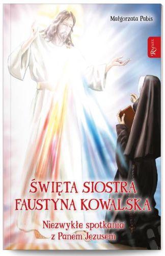 Książka dla dzieci Święta siostra Faustyna Kowalska. Niezwykłe spotkania z Panem Jezusem - Małgorzata Pabis