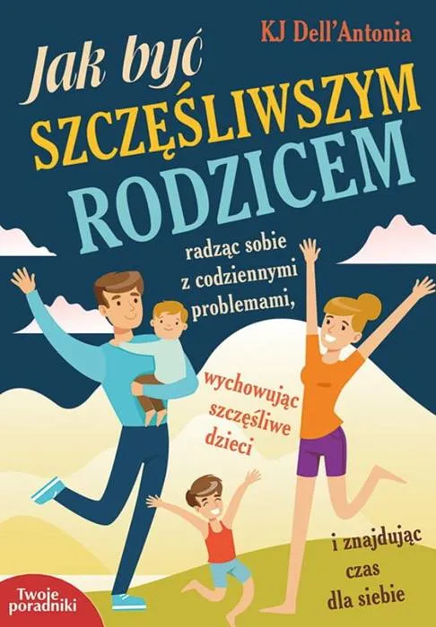 Książka o wychowaniu dzieci Jak być szczęśliwszym rodzicem, radząc sobie z codziennymi problemami wydawnictwo espe księgarnia religijna