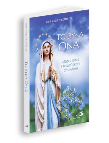 To była Ona! Matka Boża i nawrócenie człowieka - kard. Angelo Comastri Edycja Świętego Pawła
