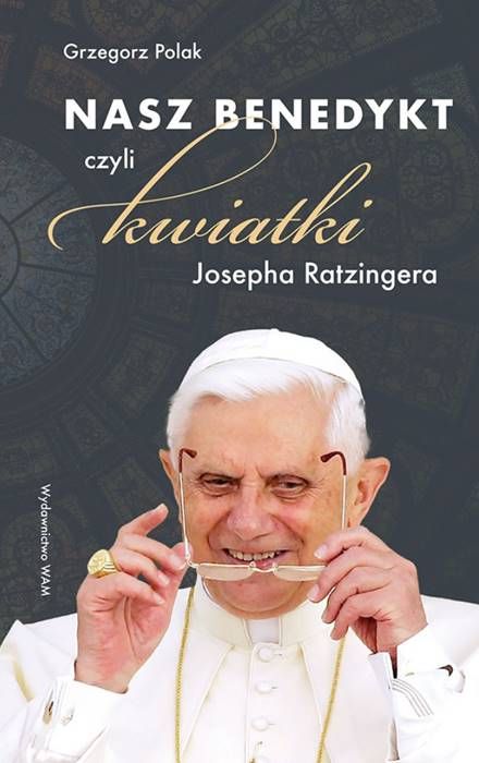 Nasz Benedykt, czyli kwiatki Josepha Ratzingera - Grzegorz Polak księgarnia religijna