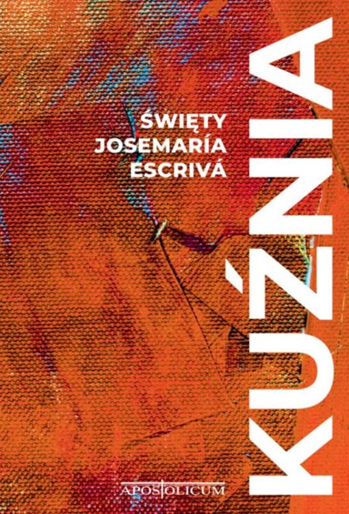 Kuźnia - Św. Josemaría Escrivá sklep Apostolicum wydawnictwo