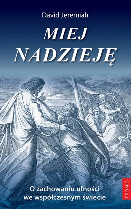Miej nadzieję. O zachowaniu ufności we współczesnym świecie - David Jeremiah  wydawnictwo księży Marianów PROMIC