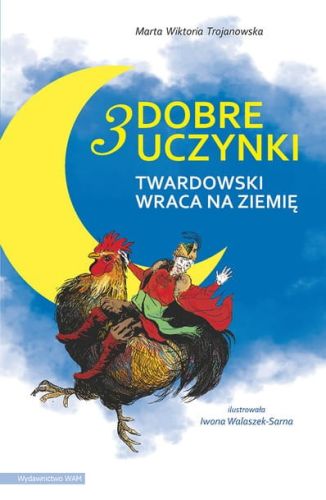 3 DOBRE UCZYNKI. Twardowski wraca na ziemię - Marta Wiktoria Trojanowska  e-religijne.pl