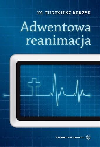 Adwentowa reanimacja - ks. Eugeniusz Burzyk e-religijne.pl