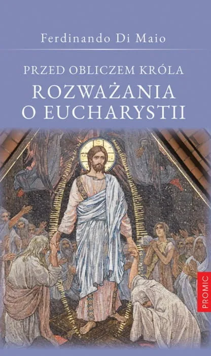 Przed obliczem Króla. Rozważania o Eucharystii - Ferdinando Di Maio księgarnia chrześcijańska sklep e-religijne.pl