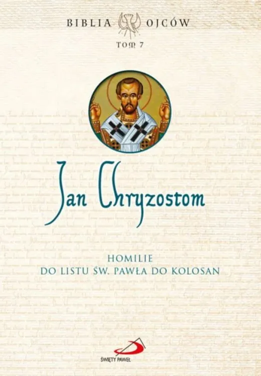 Homilie do Listu św. Pawła do Kolosan Seria: Biblia Ojców - św. Jan Chryzostom