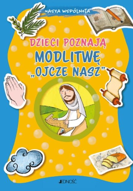 Dzieci poznają modlitwę „Ojcze nasz” (seria: Nasza wspólnota) - Barbara Baffetti wydawnictwo Jedność książki dla dzieci