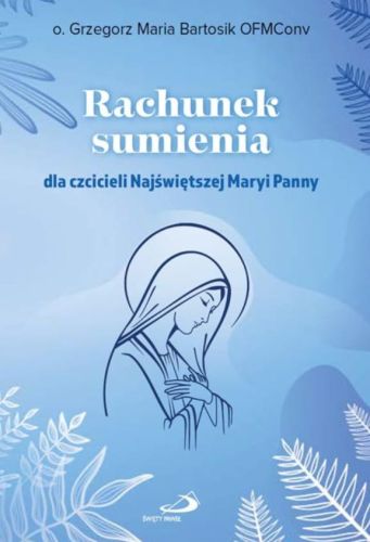 Rachunek sumienia dla czcicieli Najświętszej Maryi Panny - o. Grzegorz Maria Bartosik OFMConv Edycja Świętego Pawła