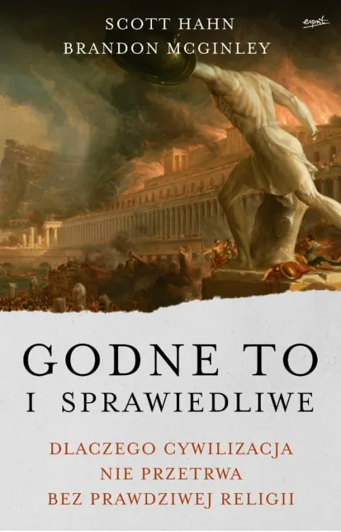Godne to i sprawiedliwe. Dlaczego cywilizacja nie przetrwa bez prawdziwej religii - Scott Hahn, Brandon McGinley księgarnia chrześcijańska Esprit