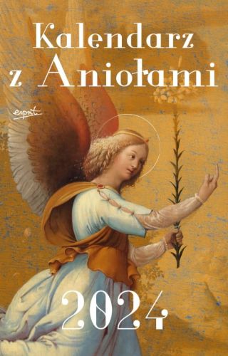 Kalendarz z Aniołami 2024 - praktyczny i pomocny terminarz z refleksjami