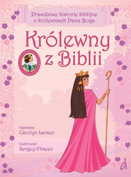 Królewny z Biblii. Prawdziwe biblijne historie o królewnach Pana Boga - Carolyn Larsen księgarnia chrześcijańska