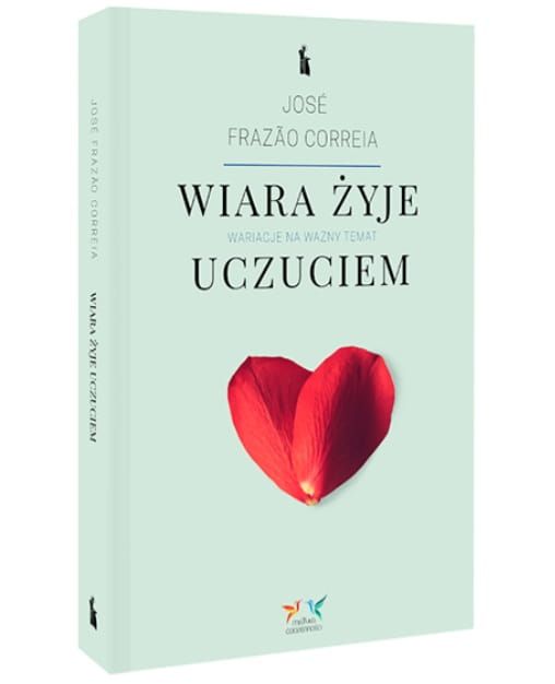 Książka: Wiara żyje uczuciem - José Frazão Correia wydawnictwo Bratni zew
