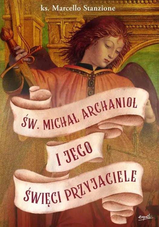 Św. Michał Archanioł i jego święci przyjaciele - ks. Marcello Stanzione